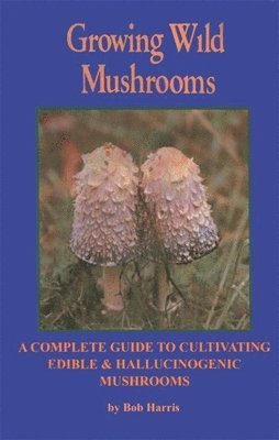 Bob Harris - Growing Wild Mushrooms, Häftad