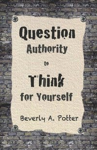 bokomslag Question Authority; Think for Yourself