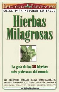 bokomslag Hierbas Milagrosas: La Guia de las 50 Hierbas Mas Poderosas del Mundo = Miracle Herbs