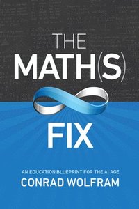 bokomslag Math(s) Fix, The: An Education Blueprint Of The Ai Age