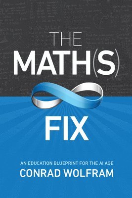 Math(s) Fix, The: An Education Blueprint of the AI Age 1