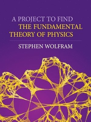 Stephen Wolfram - Project to Find the Fundamental Theory of Physics, Häftad