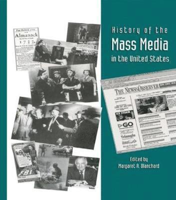 Margaret A. Blanchard - History of the Mass Media in the United States, Inbunden