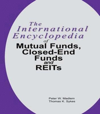 The International Encyclopedia of Mutual Funds, Closed-End Funds, and REITs 1