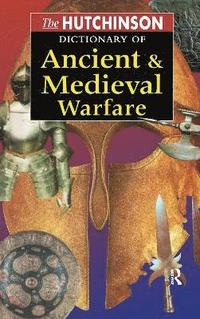 bokomslag The Hutchinson Dictionary of Ancient and Medieval Warfare