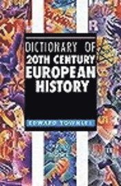 bokomslag Dictionary of 20th Century European History