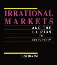 bokomslag Irrational Markets and the Illusion of Prosperity