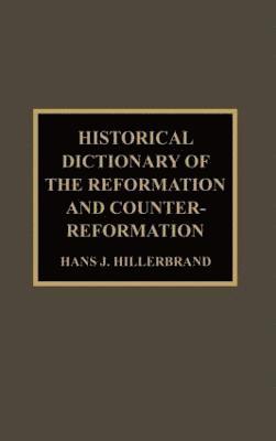 bokomslag Historical Dictionary of the Reformation and Counter-Reformation