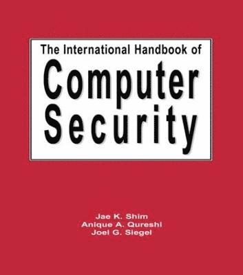 Jae Shim, Anique A. Qureshi, Joel G. Siegel - International Handbook of Computer Security, Inbunden