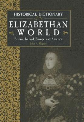 bokomslag Historical Dictionary of the Elizabethan World