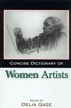 Delia Gaze - Concise Dictionary of Women Artists, Inbunden