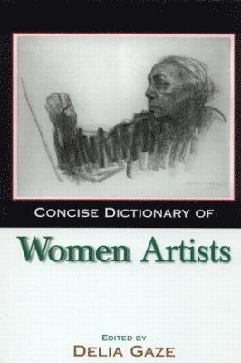Delia Gaze - Concise Dictionary of Women Artists, Inbunden