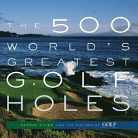 bokomslag The 500 World's Greatest Golf Holes