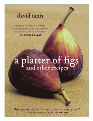 Alice Waters, David Tanis - Platter of Figs and Other Recipes, Inbunden