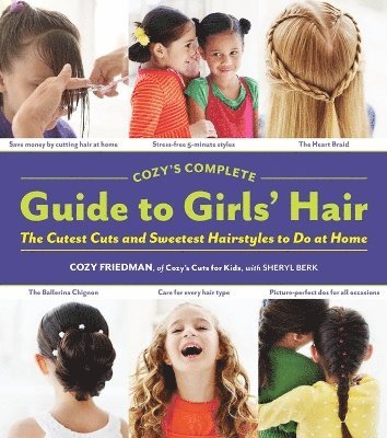Cozy Friedman, Sheryl Berk - Cozys Complete Guide to Girls Hair, Häftad