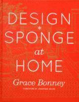 Grace Bonney - Design*Sponge at Home, Inbunden