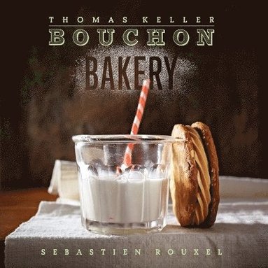 T. Keller, Thomas Keller, Sebastien Rouxel - Bouchon Bakery, Inbunden