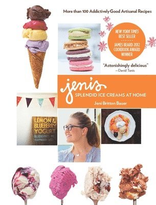 Jeni Britton Bauer, Jeni Britton Bauer - Jeni's Splendid Ice Creams at Home, Inbunden