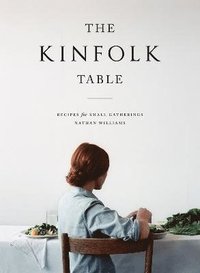 bokomslag The Kinfolk Table: Recipes for Small Gatherings