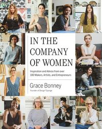 bokomslag In the Company of Women: Inspiration and Advice from Over 100 Makers, Artists, and Entrepreneurs