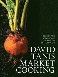 bokomslag David Tanis Market Cooking