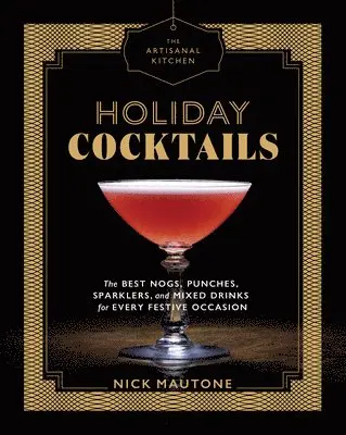 Nick Mautone - Artisanal Kitchen: Holiday Cocktails, Inbunden