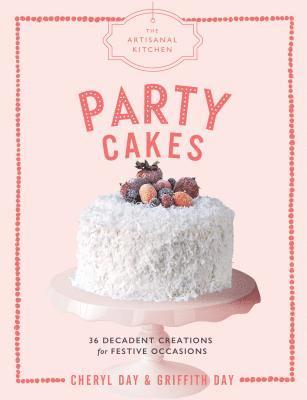 Cheryl Day, Griffith Day - Artisanal Kitchen: Party Cakes, Inbunden