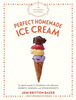 The Artisanal Kitchen: Perfect Homemade Ice Cream 1