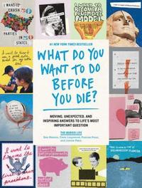bokomslag What Do You Want to Do Before You Die?: Moving, Unexpected, and Inspiring Answers to Life's Most Important Question