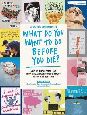 What Do You Want to Do Before You Die?: Moving, Unexpected, and Inspiring Answers to Life's Most Important Question 1