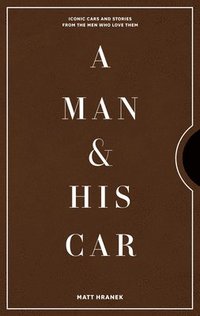 bokomslag A Man & His Car: Iconic Cars and Stories from the Men Who Love Them