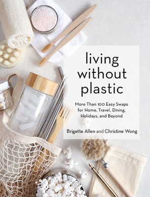 Brigette Allen, Christine Wong - Living Without Plastic, Inbunden