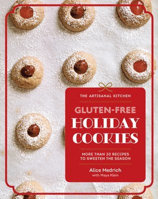 Alice Medrich, Maya Klein - Artisanal Kitchen: Gluten-Free Holiday Cookies, Inbunden