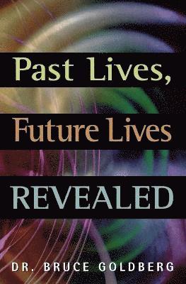 Bruce Goldberg - Past Lives, Future Lives Revealed, Häftad