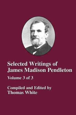 Selected Writings of James Madison Pendleton - Vol. 3, Häftad