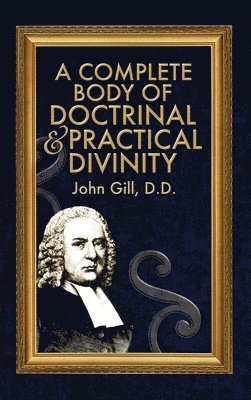 John Gill - A Complete Body of Doctrinal & Practical Divinity, Inbunden