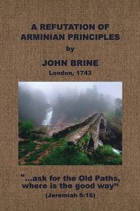 bokomslag A Refutation of Arminian Principles, &c.