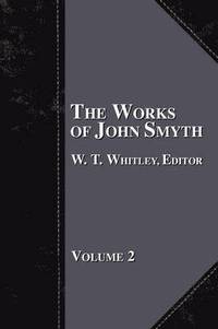 bokomslag The Works of John Smyth - Volume 2