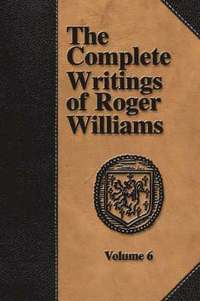 bokomslag The Complete Writings of Roger Williams - Volume 6