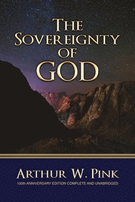 Arthur W. Pink - The Sovereignty of God, Häftad