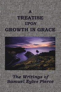 bokomslag A Treatise Upon Growth in Grace &c.