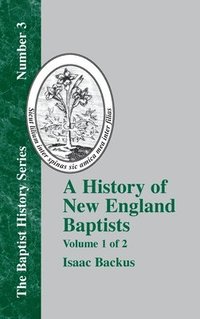 bokomslag A History of New England Baptists: With Particular Reference to the Denomination of Christians Called Baptists Volume 1 of 2