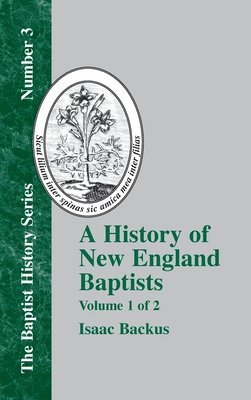 bokomslag History Of New England With Particular Reference To The Denomination Of Christians Called Baptists - Vol. 1
