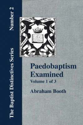 Paedobaptism Examined - Vol. 1 1