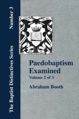 Paedobaptism Examined - Vol. 2 1