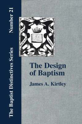 bokomslag Design of Baptism, Viewed in Its Doctrinal Relations