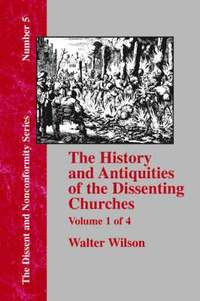 bokomslag History & Antiquities of the Dissenting Churches - Vol. 1