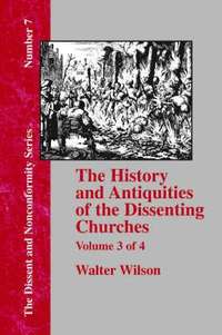 bokomslag History & Antiquities of the Dissenting Churches - Vol. 3