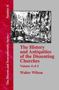 bokomslag History & Antiquities of the Dissenting Churches - Vol. 4