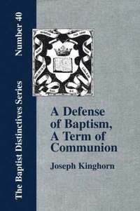 bokomslag A Defense of &quot;Baptism, A Term of Communion at the Lord's Table&quot;